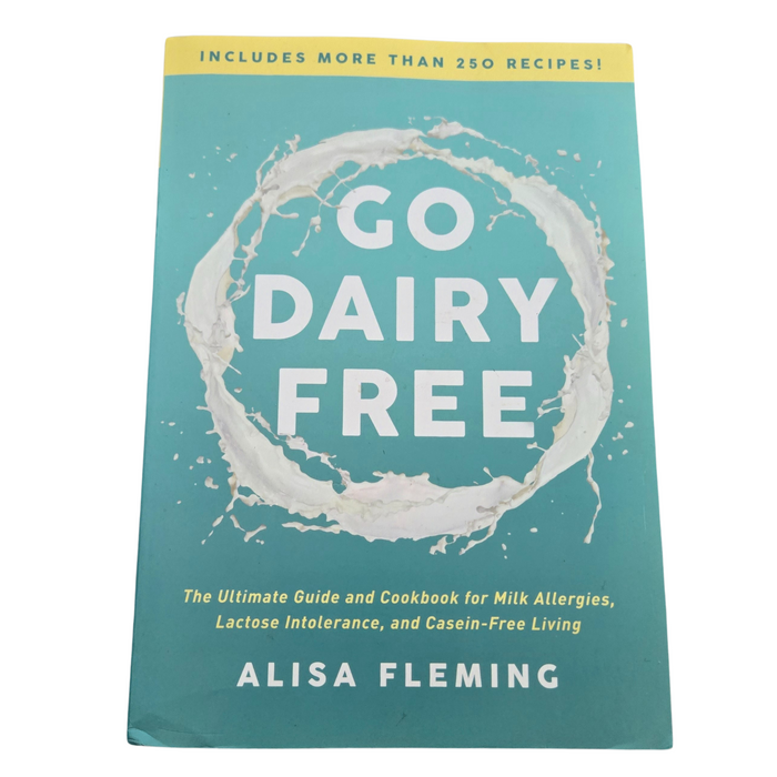 Go Dairy Free: The Ultimate Guide and Cookbook for Milk Allergies, Lactose Intolerance