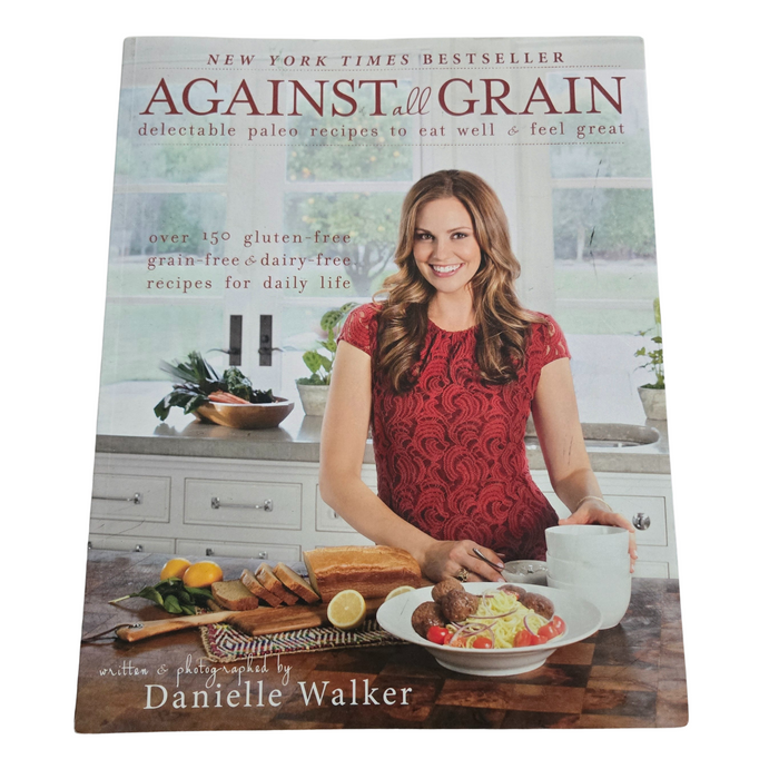 Against All Grain: Delectable Paleo Recipes To Eat Well And Feel Great